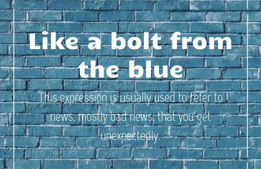 like a bolt from the blue晴天霹雳这个短语翻译成"晴天霹雳"简直是