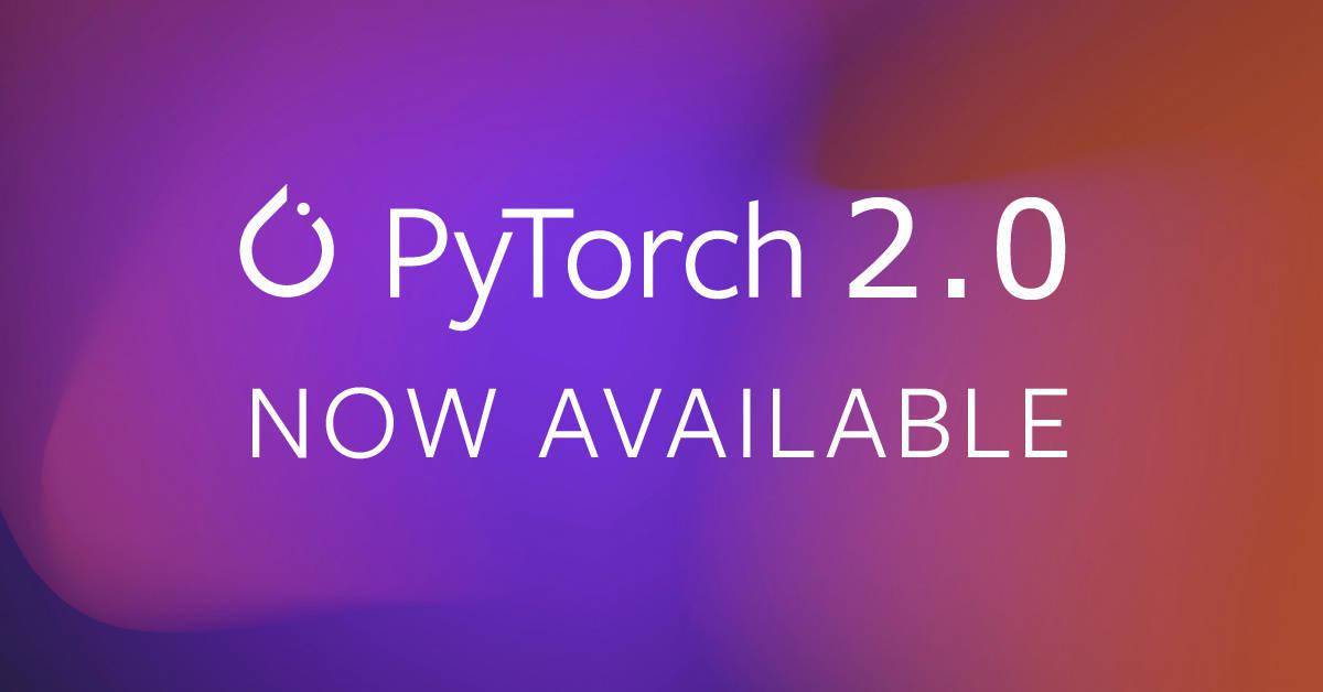 PyTorch 2.0现已发布 增加了对前60个最常用运算符的支持